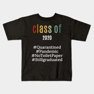 funny class of 2020 shirt : pandemic ,quarantied , notoiletpaper ,stillgraduated Kids T-Shirt